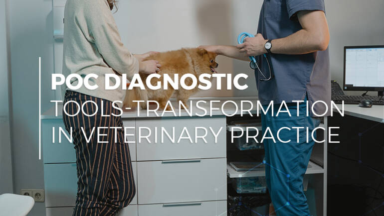 Point-of-Care Diagnostic Tools-Transformation in Veterinary Practice